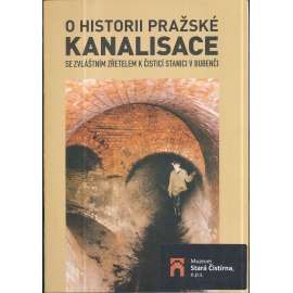O historii pražské kanalisace [Se zvláštním zřetelem k čistící stanici v Bubenči - Praha Bubeneč, čistička odpadních vod]