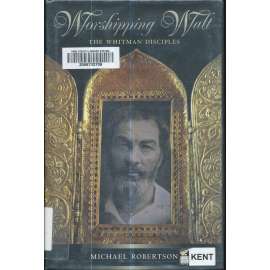 Worshipping Walt: The Whitman Disciples