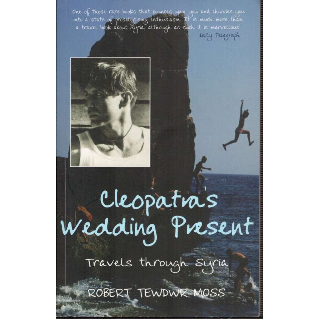 Cleopatra´s Wedding Present: Travels through Syria