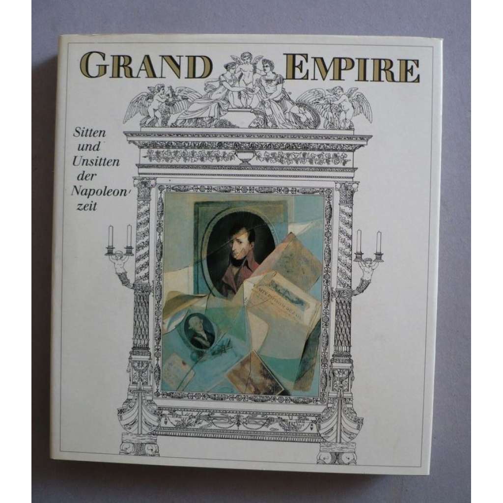 Grand Empire. Sitten und Unsitten der Napoleonzeit [Napoleon; historie] HOL