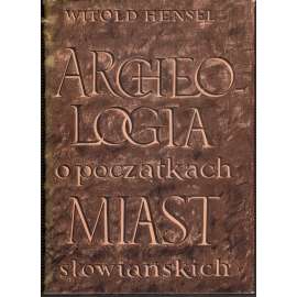 Archeologia o poczatkach miast slowianskich (Archeologie o počátcích slovanských měst)