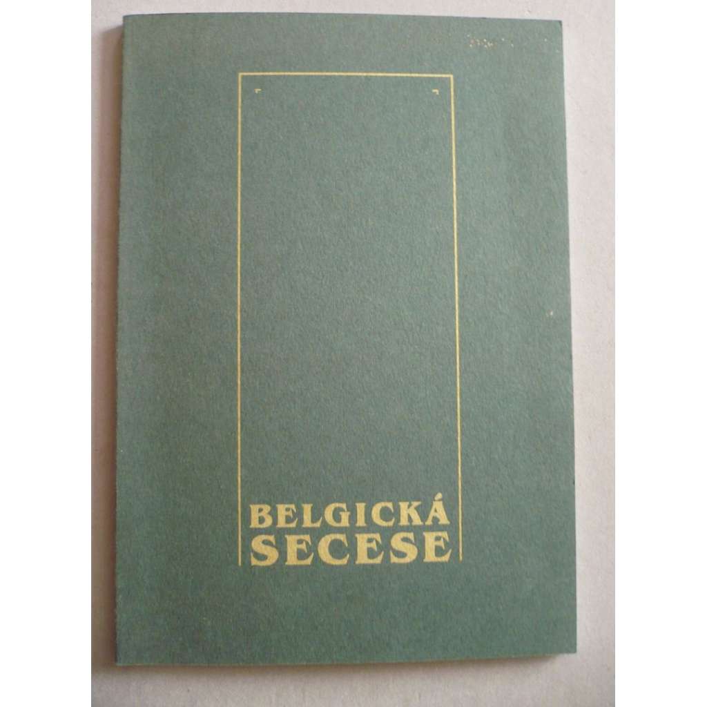 Belgická secese 1893 -1905. Katalog výstavy.