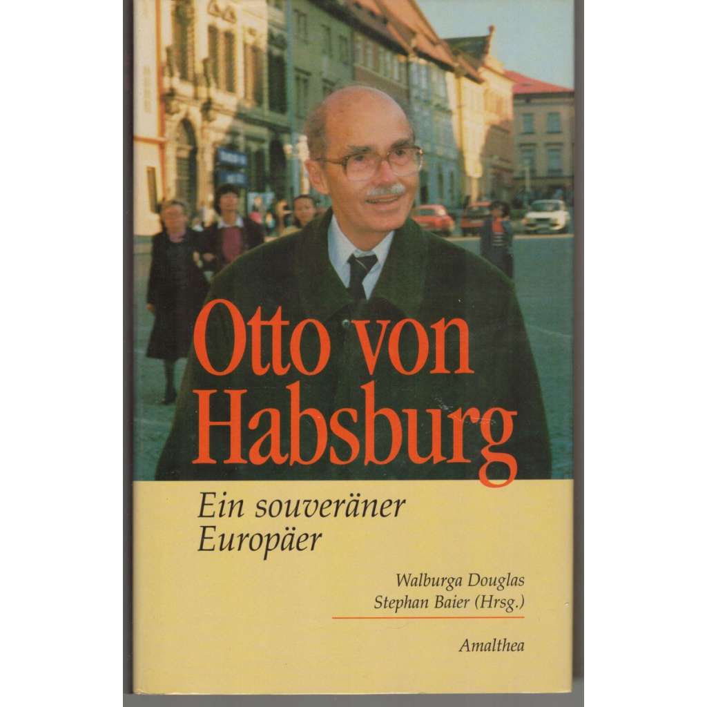 Otto von Habsburg. Ein souveräner Europäer