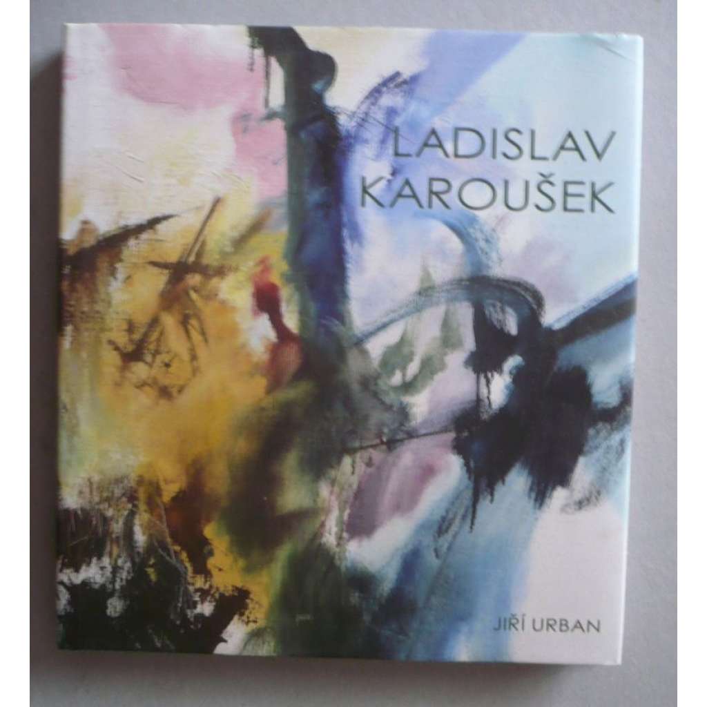 Ladislav Karoušek : Život a dílo malíře (1926-1991)