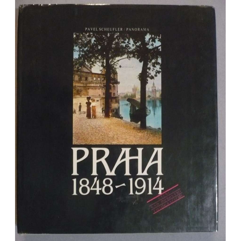 PRAHA 1848-1914 [Praha na starých fotografiích, staré fotografie Prahy 19. století] Čtení nad dobovými fotografiemi