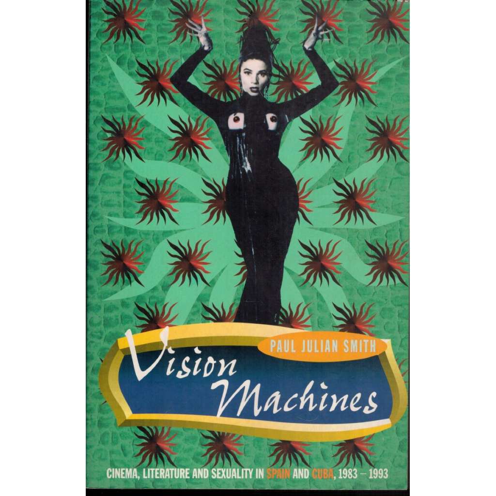Vision Machines - Cinema, Literature a Sexuality in Spain a Cuba, 1983-1993