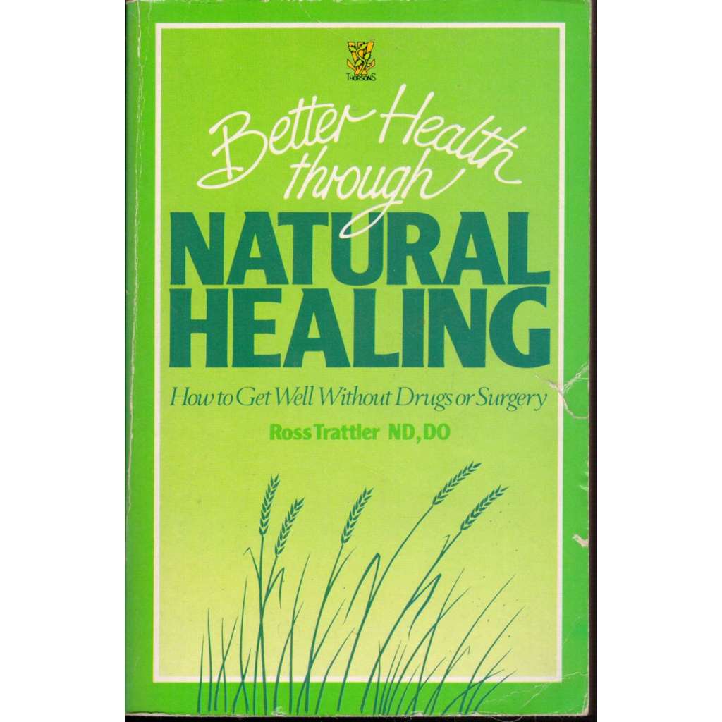 Better Health Through Natural Healing: How to get well without drugs or surgery