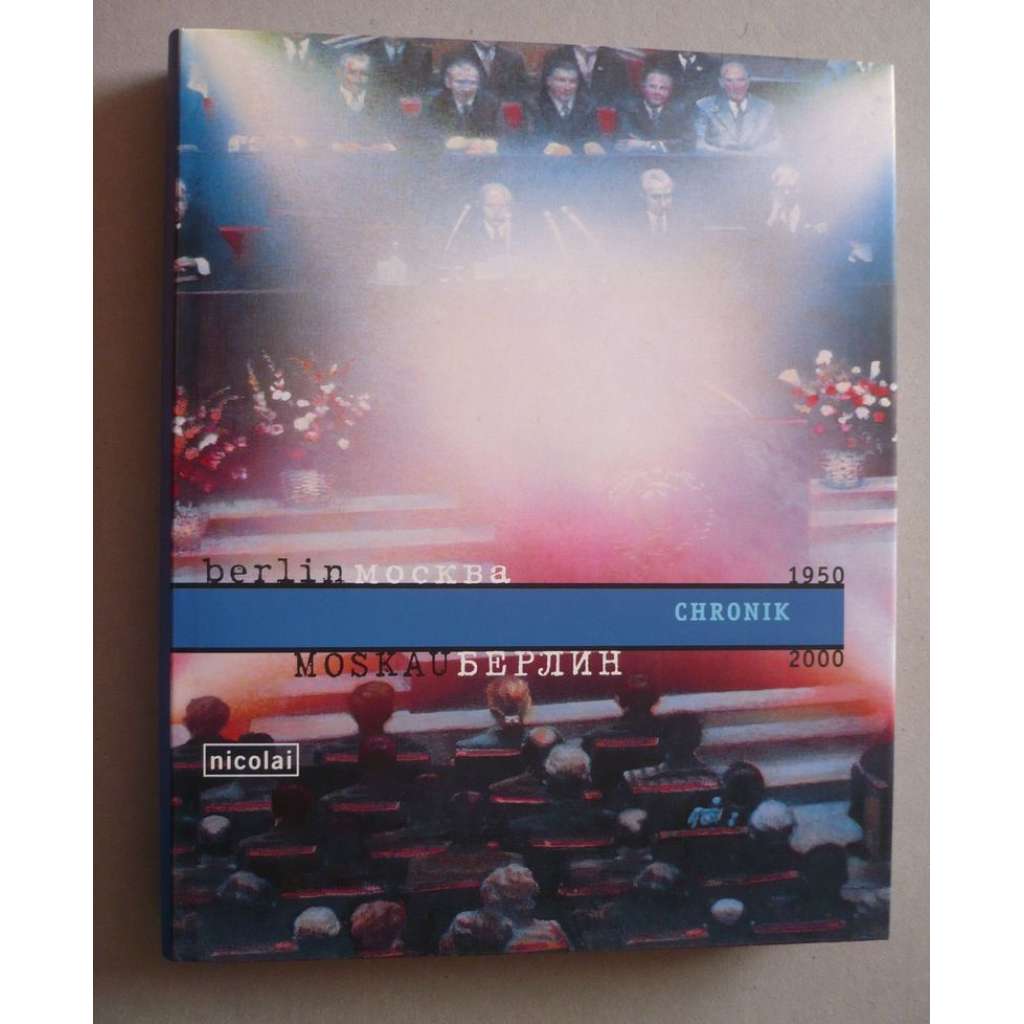 Berlin-Moskau/Moskau-Berlin 1950-2000. Die Chronik   - obrázky z Rusko Německých vztahů v kultuře a politice  Hol