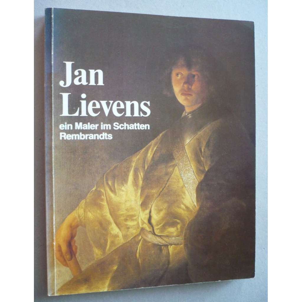 Jan Lievens ein Maler im Schatten Rembrandts (Jan Lievens malíř ve stínu Rembrandta)