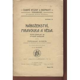 Náboženství, mravouka a věda. Jejich konflikt ve výchově současné (edice: Časové otázky a rozpravy pedagogické, sv. IX.) [pedagogika, přednášky