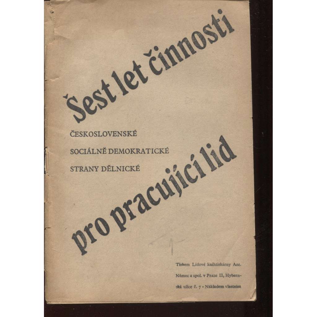 Šest let činnosti pro pracující lid Československé sociálně demokratické strany dělnické