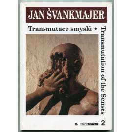 Jan Švankmajer: Transmutace smyslů = Transmutation of the Senses