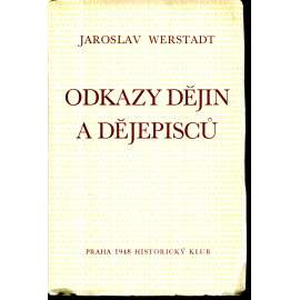 Odkazy dějin a dějepisců [české dějiny, dějepisci, historiografie, historiografové - Palacký, Tomek, Masaryk a Pekař, Krofta, Denis, o smyslu českých dějin ad.]