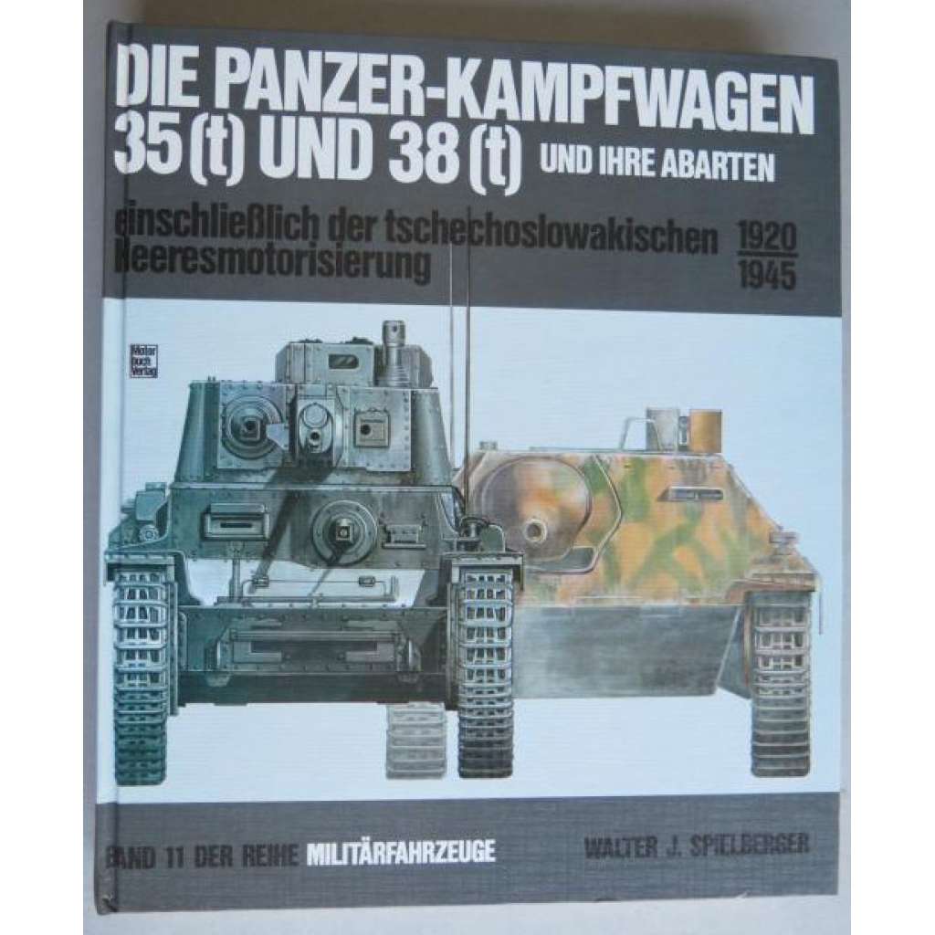 Die Panzer-Kampfwagen 35 (t) und 38 (t) und ihre Abarten einschließlich der tschechoslowakischen Heeresmotorisierung 1920-1945