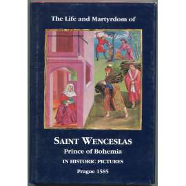 The Life and Martyrdom of St Wenceslas, Prince of Bohemia, in Historic Pictures