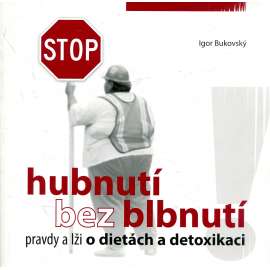 Hubnutí bez blbnutí - pravdy a lži o dietách a detoxikaci