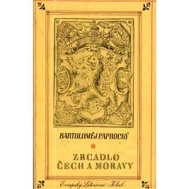 Zrcadlo Čech a Moravy [Paprocký, výbor z knih Diadochos a Zrcadlo slavného Markrabství moravského - Morava, Čechy, šlechta, šlechtické rody, historie]