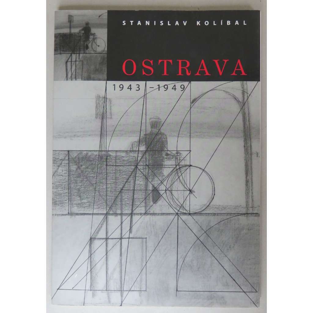 Ostrava 1943-1949  [ Stanislav Kolíbal ]