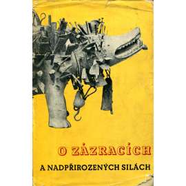 O zázracích a nadpřirozených silách [Z obsahu: čarodějnice, zázraky, kouzla, nadpřirozené síly apod.]