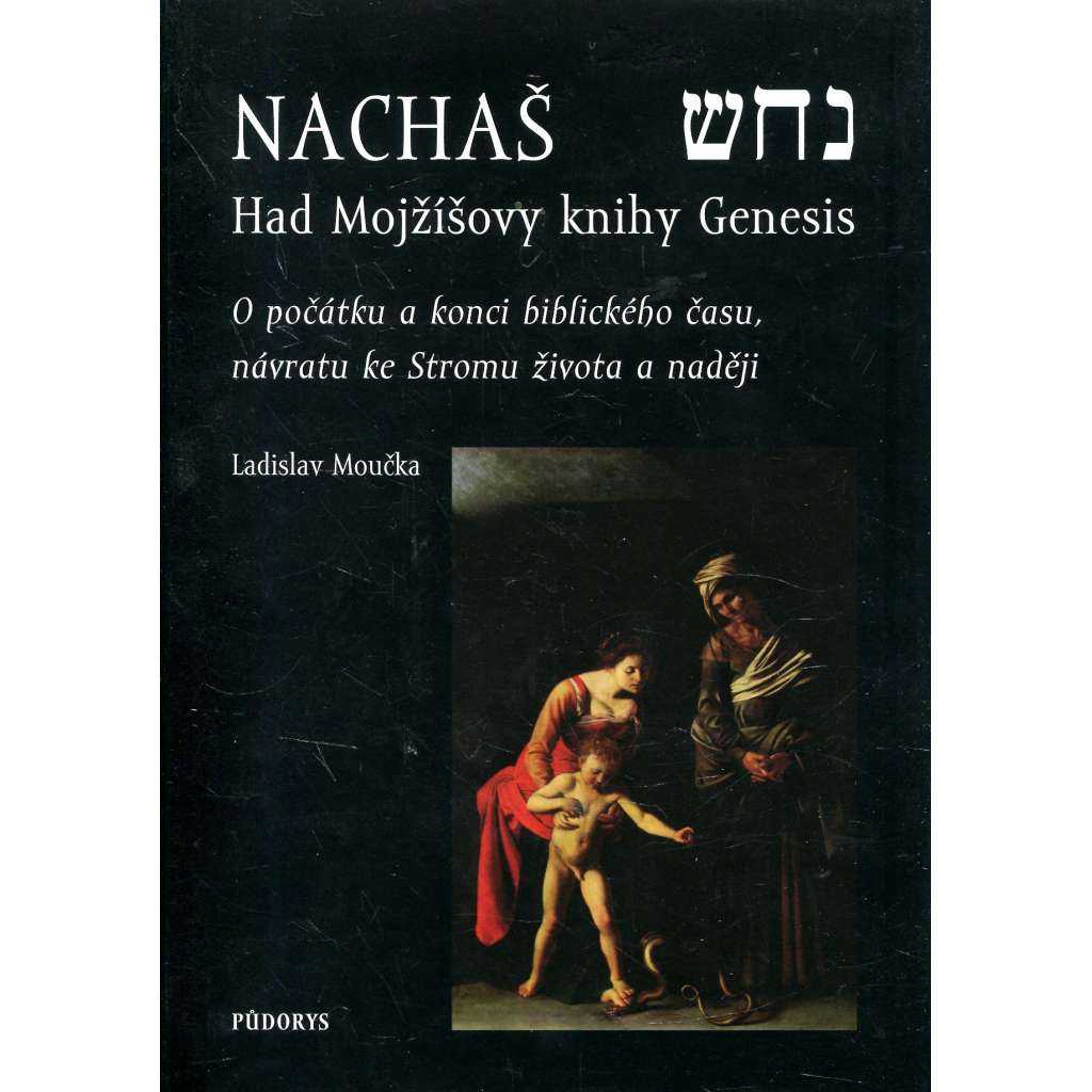 Nachaš – Had Mojžíšovy knihy Genesis. O počátku a konci biblického času, o Stromu života a naději