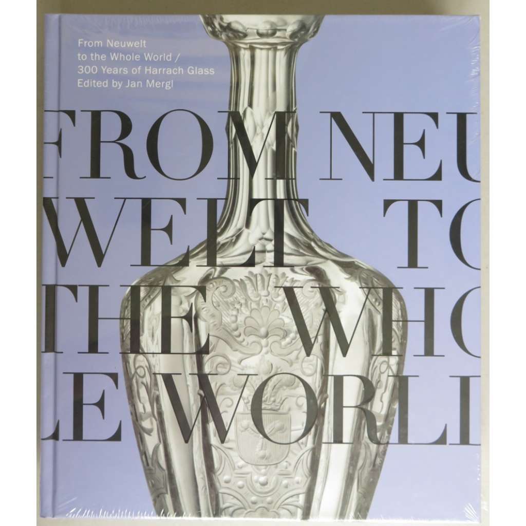 From Neuwelt to the Whole World: 300 Years of Harrach Glass  anglická verze Z Nového světa do celého světa"  (Harrachov ,sklárna  sklo )