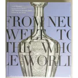 From Neuwelt to the Whole World: 300 Years of Harrach Glass  anglická verze Z Nového světa do celého světa"  (Harrachov ,sklárna  sklo )