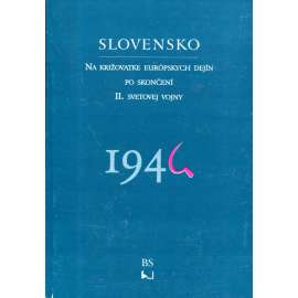 Slovensko na križovatke európskych dejín po skončení II. svetovej vojny