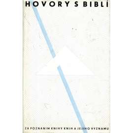 Hovory s biblí [Za poznáním knihy knih a jejího významu - sborník statí na téma Bible, Starý zákon, Nový zákon]