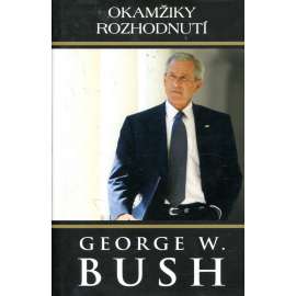 Okamžiky rozhodnutí [George W. Bush - prezident USA, Amerika]