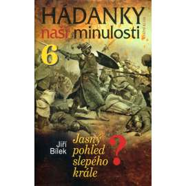 Hádanky naší minulosti 6. Jasný pohled slepého krále. (Jan Lucemburský)