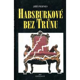 Habsburkové bez trůnu [arcivévoda Karel Ludvík von Habsburg, Otto František Josef, Ferdinand Maxmilián ad.]