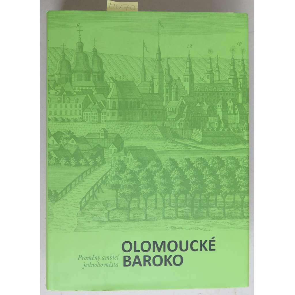 Olomoucké baroko 1. Proměny ambicí jednoho města [Olomouc a barokní umění] - - hol