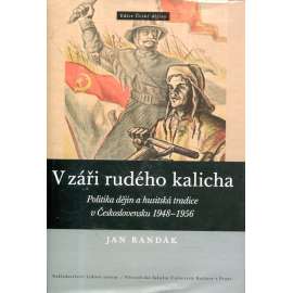 V záři rudého kalicha [Politika dějin a husitská tradice v Československu 1948–1956]