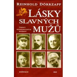 Lásky slavných mužů [Stalin, Lenin, Hitler, Kennedy, Adenauer, Tito, Mao Ce-tung, Gorbačov, Gándhí a další]