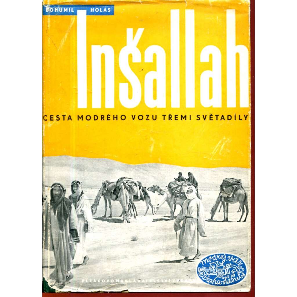 Inšallah. Cesta modrého vozu třemi světadíly [cestopis Blízký a střední Východ - Balkán, Turecko, Persie, Írán, Irák, Afghánistán, Jordánsko, Palestina]