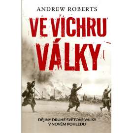 Ve vichru války. Dějiny druhé sv. války v novém pohledu.
