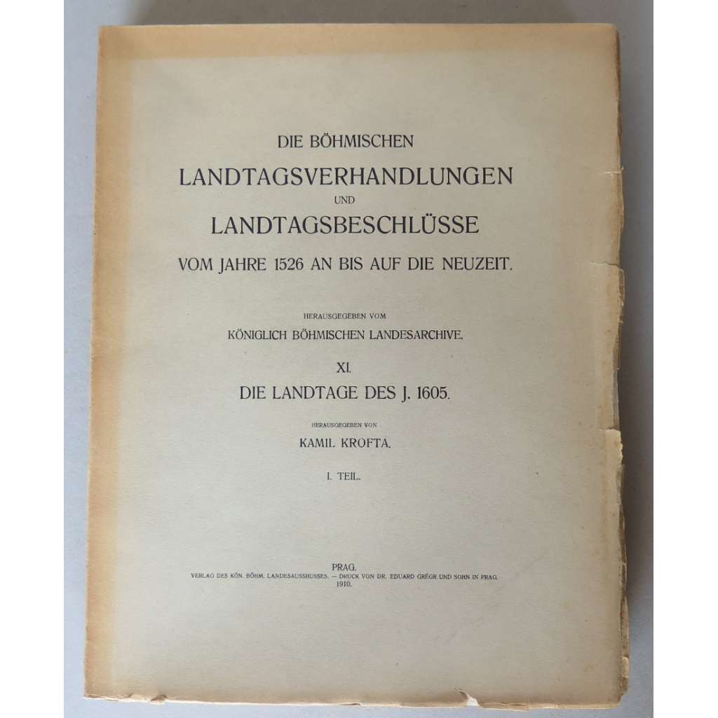 Die Böhmishcen Landtagsverhandlungen und Landtagsbeschlüsse vom Jahre 1526 an bis auf die Neuzeit. Band XI: Die Landtage des J. 1605, 1. Teil (Sněmy české XI, 1. část)