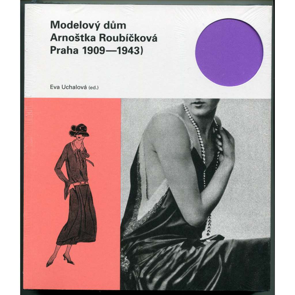 Modelový dům Arnoštka Roubíčková : Praha 1909-1943 [móda, dámské šaty, krejčovský salon, kostýmy]