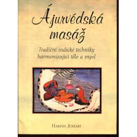 Ájurvédská masáž. Tradiční indické techniky harmonizující tělo a mysl