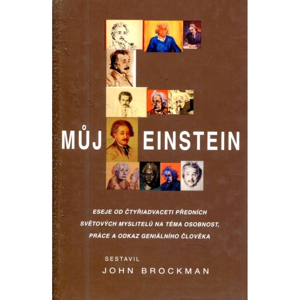 Můj Einstein - Eseje od čtyřiadvaceti předních světových myslitelů na téma osobnost, práce a odkaz geniálního člověka.