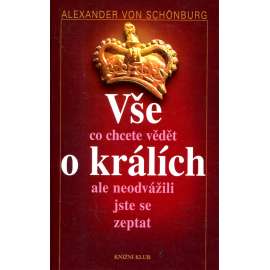 Vše, co chcete vědět o králích, ale neodvážili jste se zeptat [královské rody, panovníci, šlechta, aristokracie, král, královna mj. i Alžběta II.]