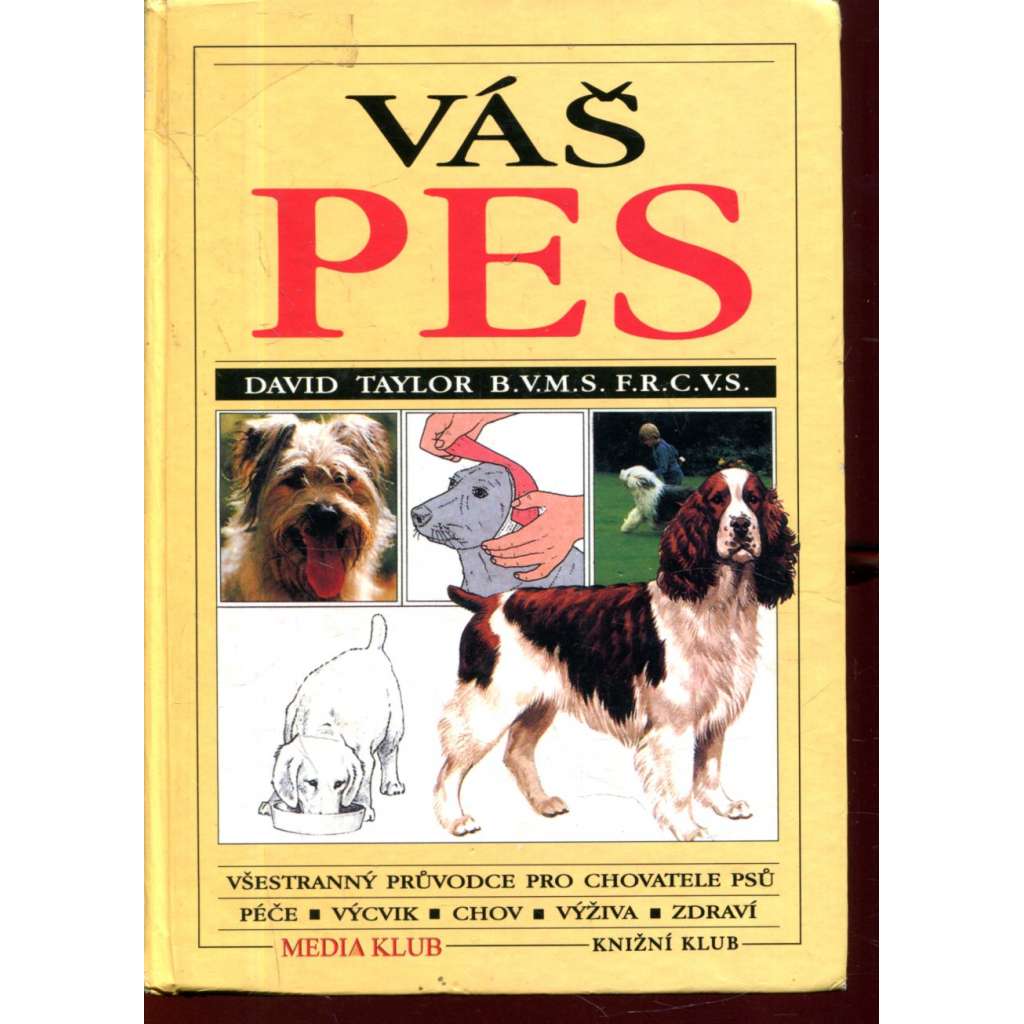 Váš pes - Všestranný průvodce pro chovatele psů, péče o psy, o jejich zdraví a chování. ( chov psa ,výcvik)