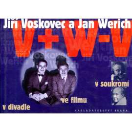 Jiří Voskovec a Jan Werich: V divadle - ve filmu - v soukromí