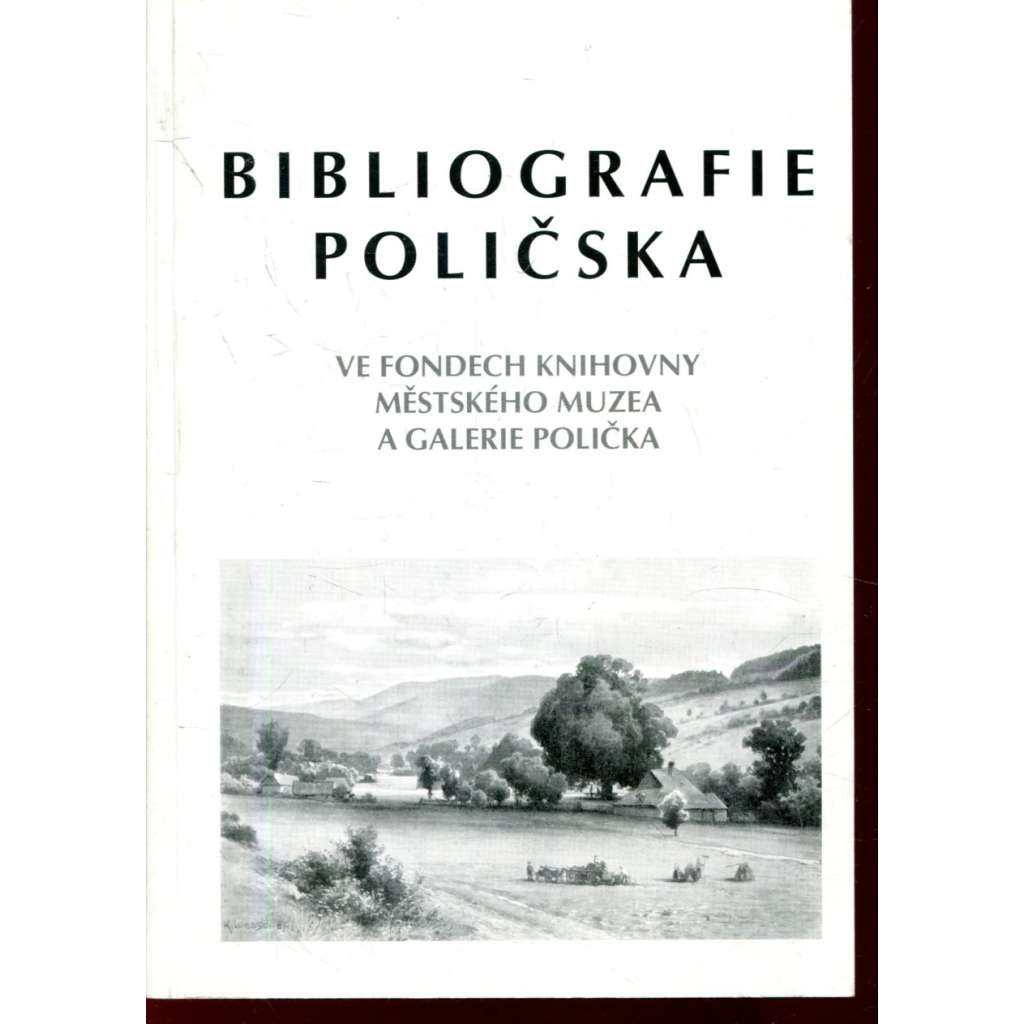 Bibliografie Poličska​ ve fondech knihovny Městského muzea v Galerii Polička (edice: Monografie, sv. 11.) (Polička, literární věda)