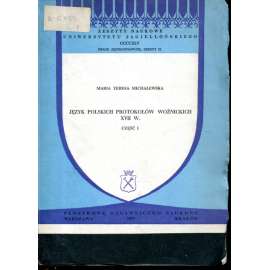 Jezyk polskich protokolów woźnickich XVII. W. Cześć I.