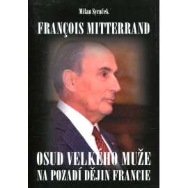 Francois Mitterrand - Osud velkého muže na pozadí dějin Francie