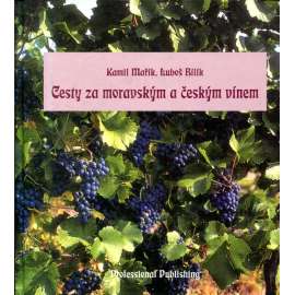 Cesty za moravským a českým vínem (vinařství, víno, mj. i historie, Znojemská vinařská oblast, Mikulovská vinařská oblast)