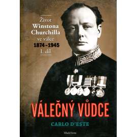 Válečný vůdce. Život Winstona Churchilla ve válce, I. díl [Winston Churchill, premíér Velké Británie; druhá světová válka]