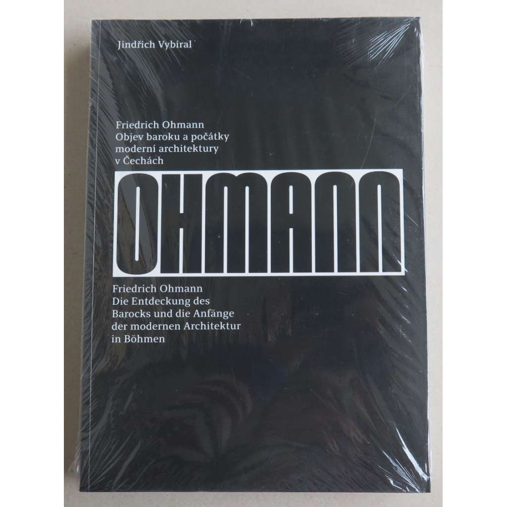 Friedrich Ohmann. Objev baroku a počátky moderní architektury v Čechách = Friedrich Ohmann: Die Entdeckung des Barocks und die Anfänge der modernen Architektur in Böhmen