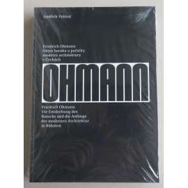 Friedrich Ohmann. Objev baroku a počátky moderní architektury v Čechách = Friedrich Ohmann: Die Entdeckung des Barocks und die Anfänge der modernen Architektur in Böhmen